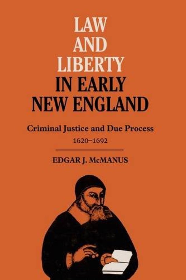 Law and Liberty in Early New England – Criminal Justice and Due Process, 1620–1692