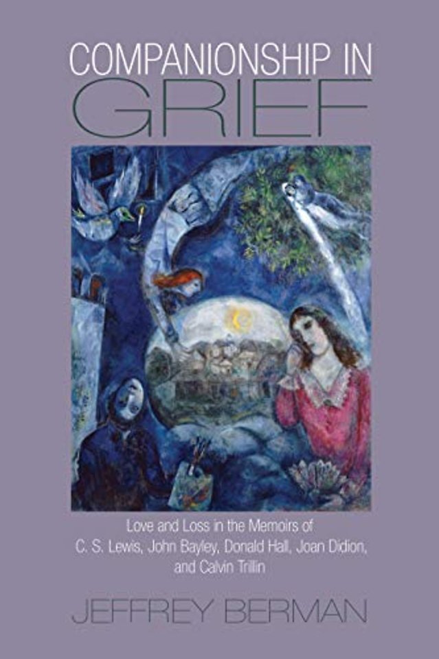 Companionship in Grief – Love and Loss in the Memoirs of C. S. Lewis, John Bayley, Donald Hall, Joan Didion, and Calvin Trillin