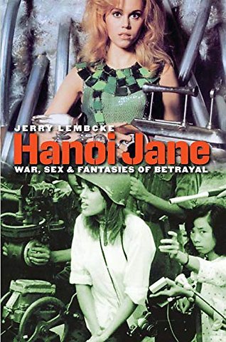 Hanoi Jane – War, Sex and Fantasies of Betrayal