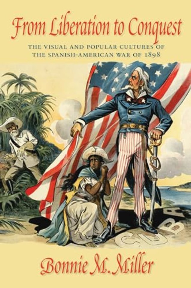 From Liberation to Conquest – The Visual and Popular Cultures of the Spanish–American War of 1898