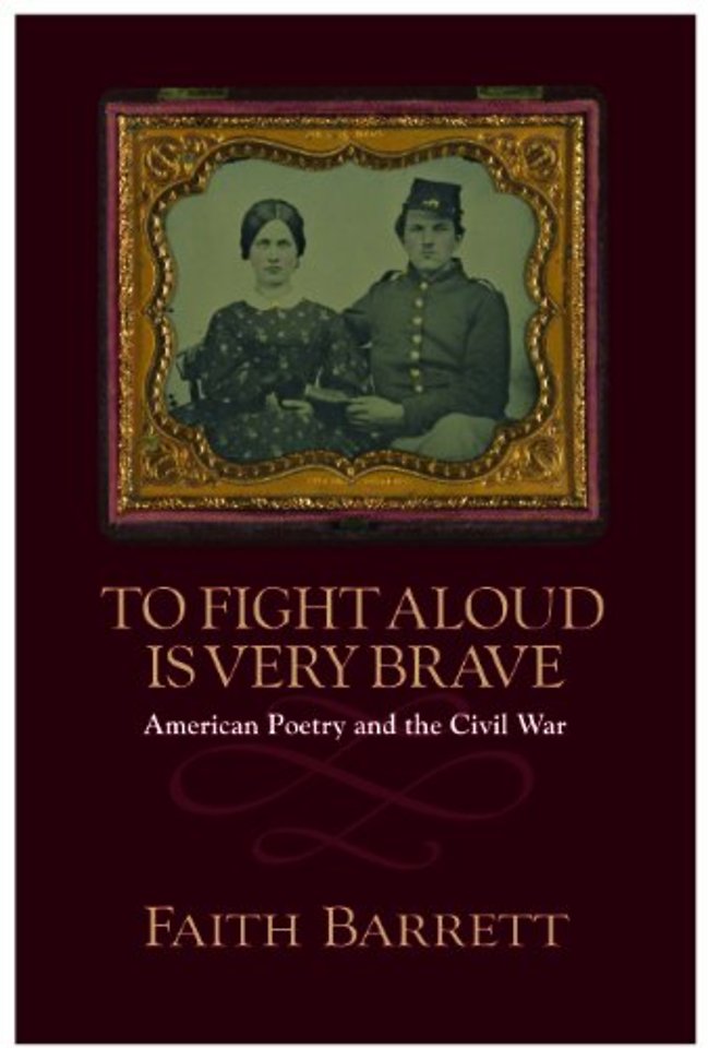 To Fight Aloud Is Very Brave – American Poetry and the Civil War