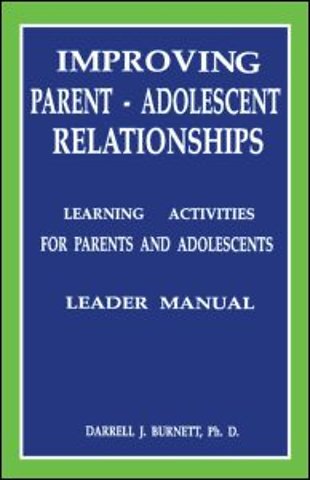 Improving Parent-Adolescent Relationships: Learning Activities For Parents and adolescents