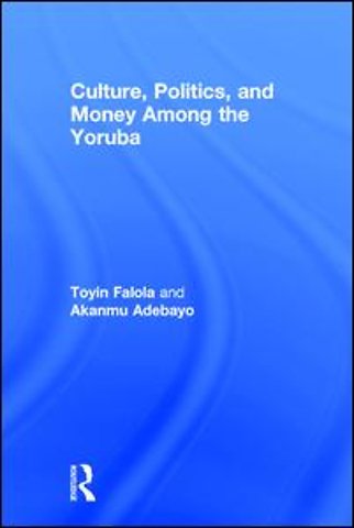 Culture, Politics, and Money Among the Yoruba