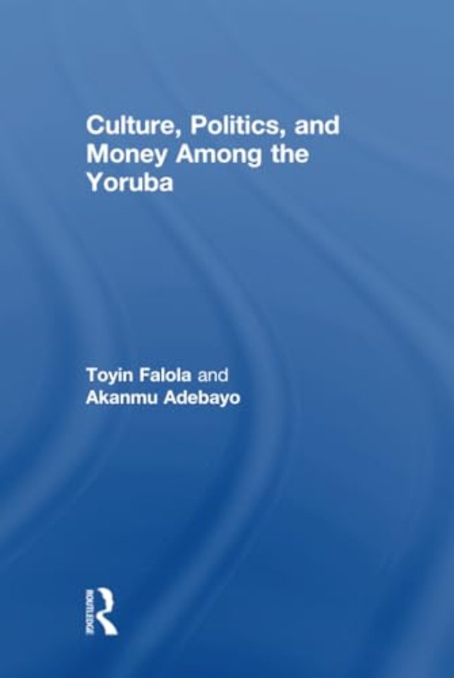 Culture, Politics, and Money Among the Yoruba