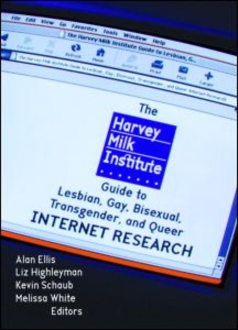 Harvey Milk Institute Guide to Lesbian, Gay, Bisexual, Transgender, and Queer Internet Research