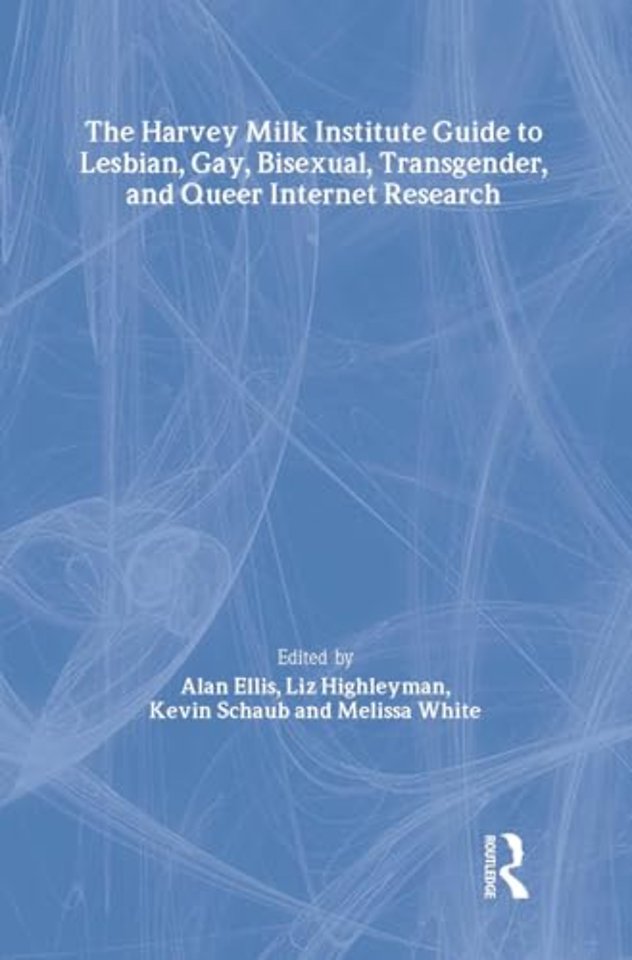 Harvey Milk Institute Guide to Lesbian, Gay, Bisexual, Transgender, and Queer Internet Research