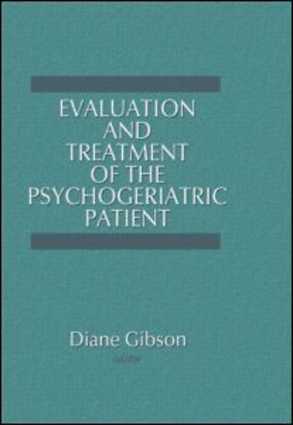 Evaluation and Treatment of the Psychogeriatric Patient