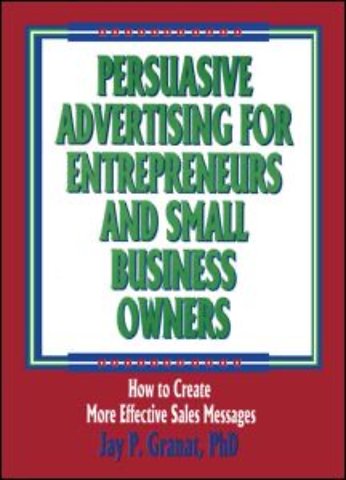 Persuasive Advertising for Entrepreneurs and Small Business Owners