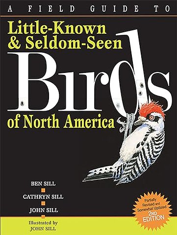 Field Guide To Little-Known And Seldom-Seen Birds Of North America