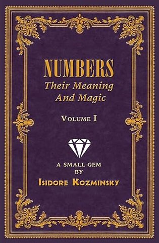 Numbers -- Their Meaning and Magic, Vol. I