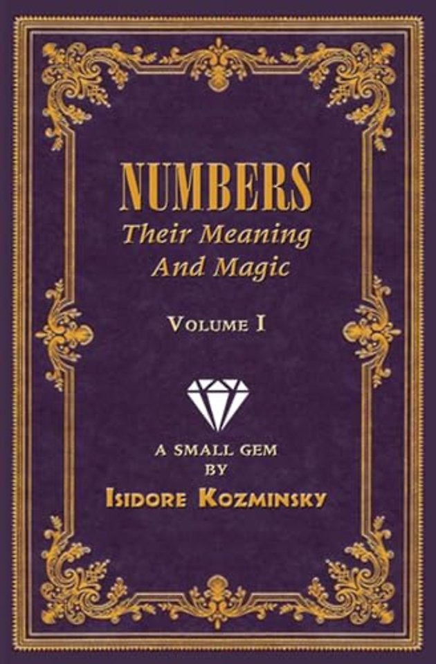 Numbers -- Their Meaning and Magic, Vol. I