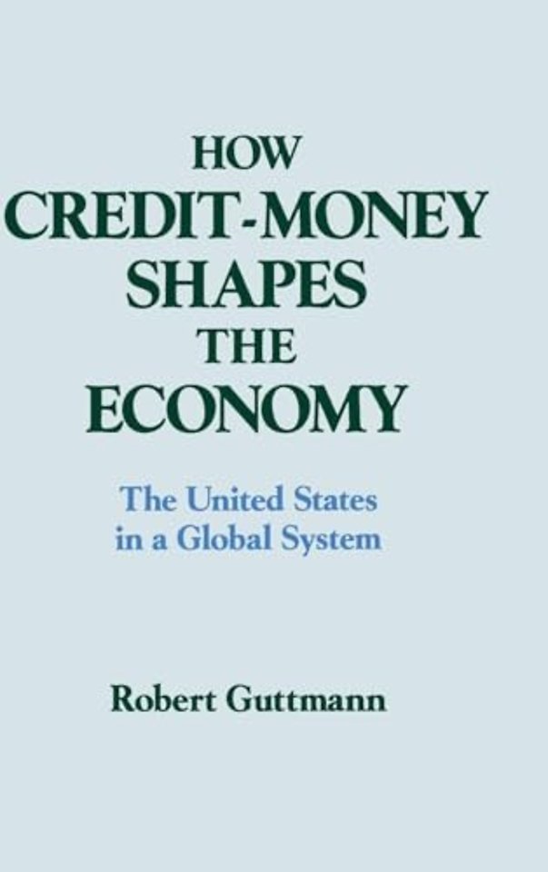 How Credit-money Shapes the Economy: The United States in a Global System