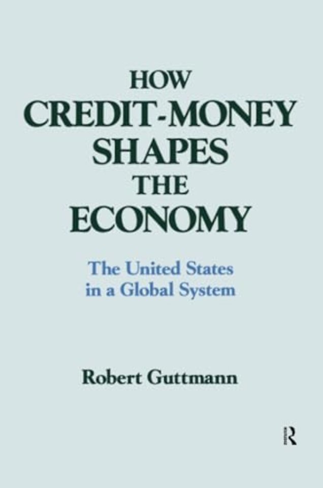 How Credit-money Shapes the Economy: The United States in a Global System