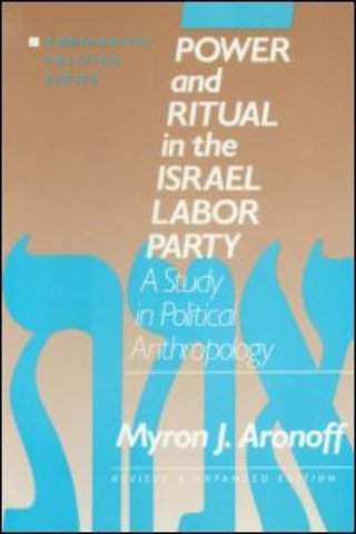 Power and Ritual in the Israel Labor Party: A Study in Political Anthropology