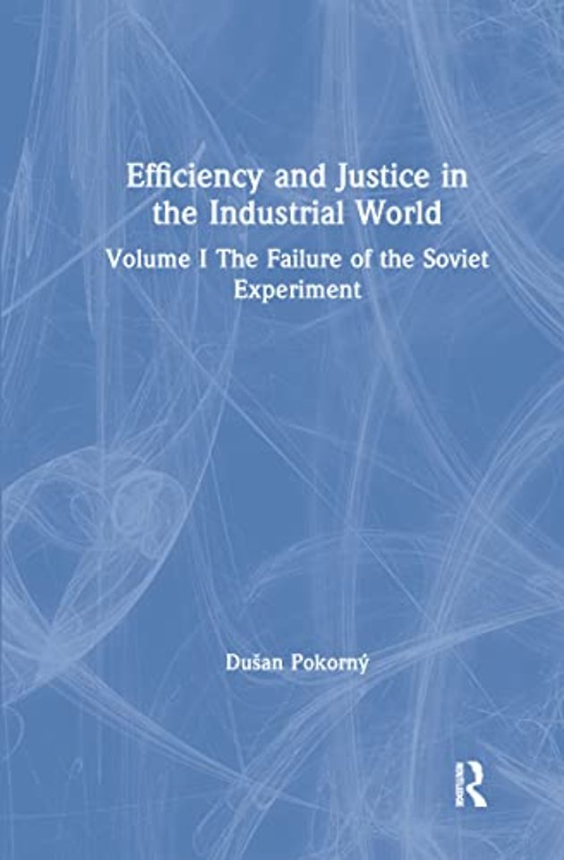 Efficiency and Justice in the Industrial World: v. 1: The Failure of the Soviet Experiment