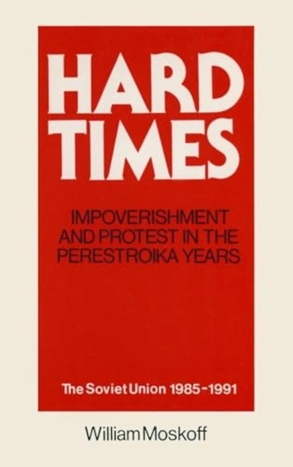 Hard Times: Impoverishment and Protest in the Perestroika Years - Soviet Union, 1985-91