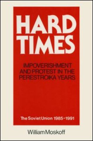 Hard Times: Impoverishment and Protest in the Perestroika Years - Soviet Union, 1985-91