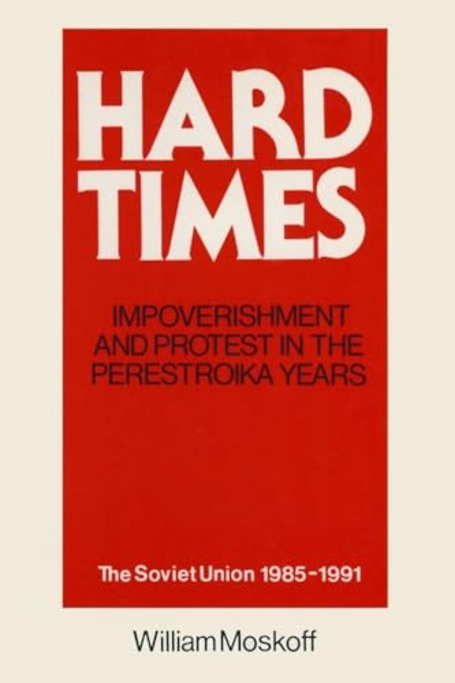 Hard Times: Impoverishment and Protest in the Perestroika Years - Soviet Union, 1985-91