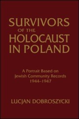 Survivors of the Holocaust in Poland: A Portrait Based on Jewish Community Records, 1944-47