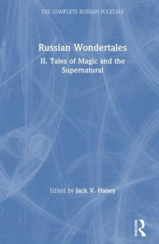 Complete Russian Folktale: v. 4: Russian Wondertales 2 - Tales of Magic and the Supernatural