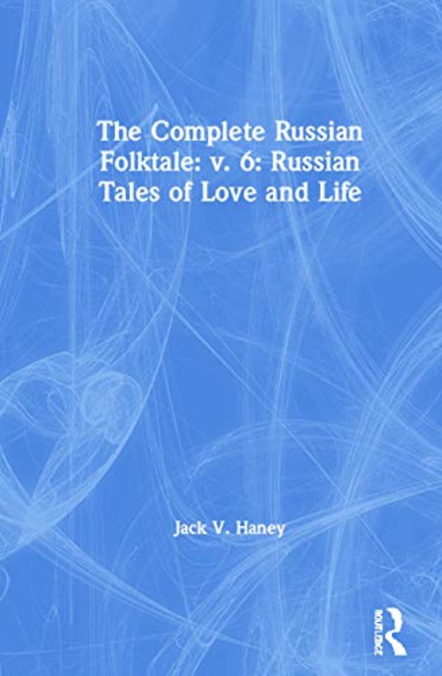 Complete Russian Folktale: v. 6: Russian Tales of Love and Life