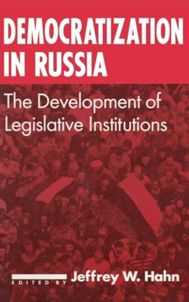 Democratization in Russia: The Development of Legislative Institutions