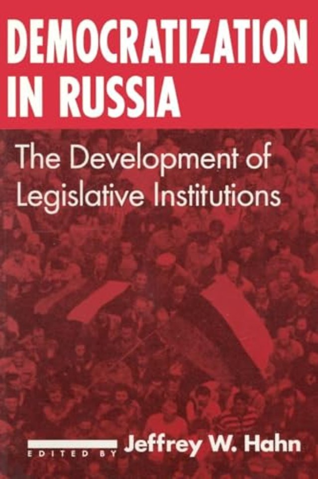 Democratization in Russia: The Development of Legislative Institutions