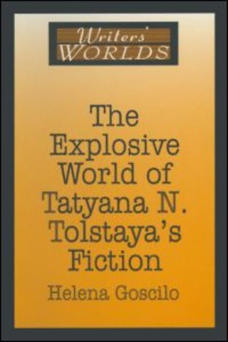 Explosive World of Tatyana N. Tolstaya's Fiction