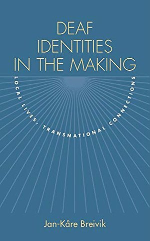 Deaf Identities in the Making – Local Lives, Transnational Connections