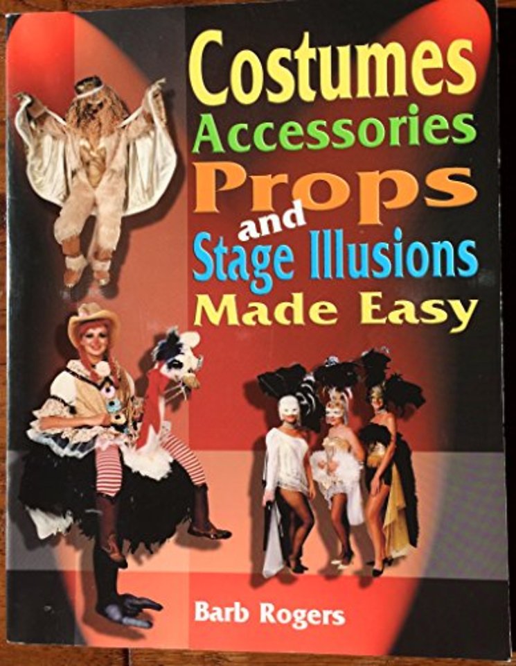 Costumes, Accessories, Props & Stage Illusions Made Easy