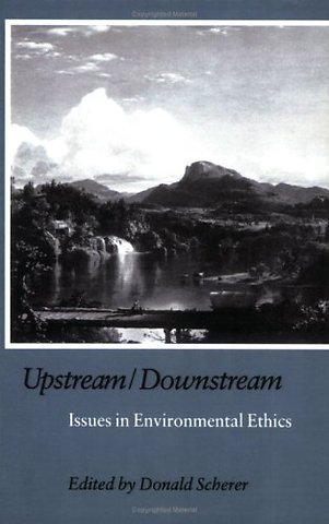 Upstream/Downstream – Issues in Environmental Ethics