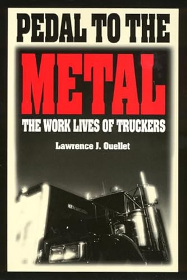 Pedal to the Metal – The Work Life of Truckers