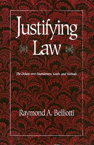 Justifying Law – The Debate Over Foundations,