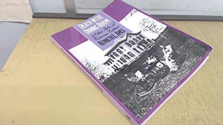 Death in the Dining Room and Other Tales of Victorian Culture
