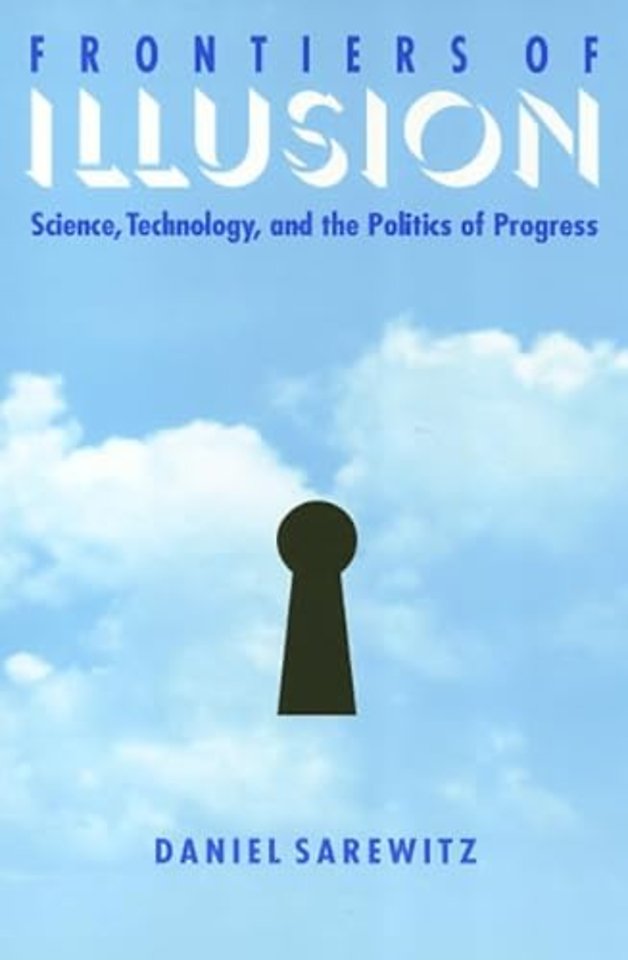 Frontiers of Illusion – Science, Technology, and the Politics of Progress