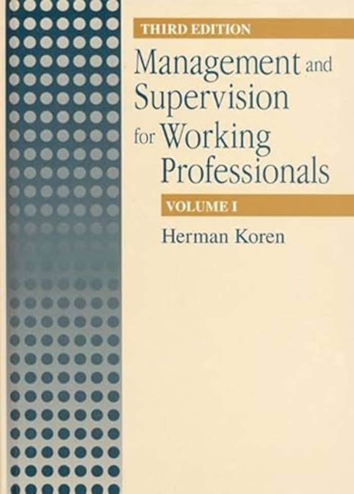 Management and Supervision for Working Professionals, Third Edition, Volume I