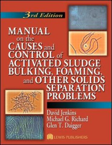 Manual on the Causes and Control of Activated Sludge Bulking, Foaming, and Other Solids Separation Problems