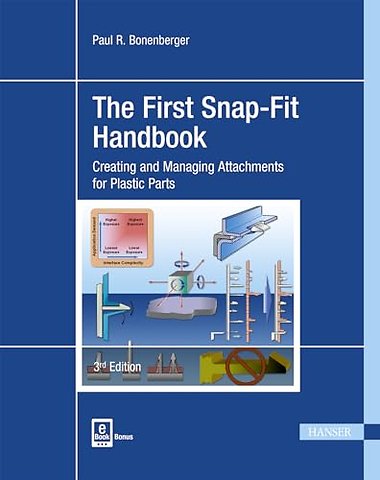 The First Snap–Fit Handbook – Creating and Managing Attachments for Plastics Parts