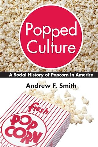 Popped Culture – The Social History of Popcorn in America