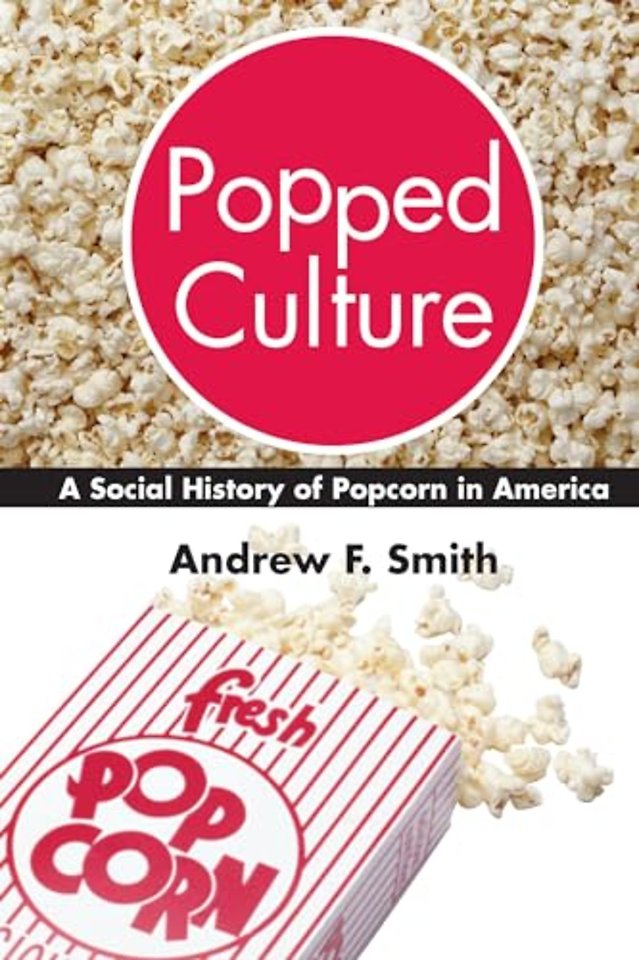 Popped Culture – The Social History of Popcorn in America