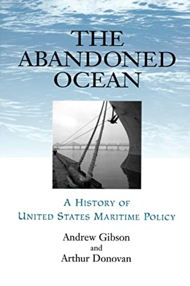 The Abandoned Ocean – A History of United States Maritime Policy
