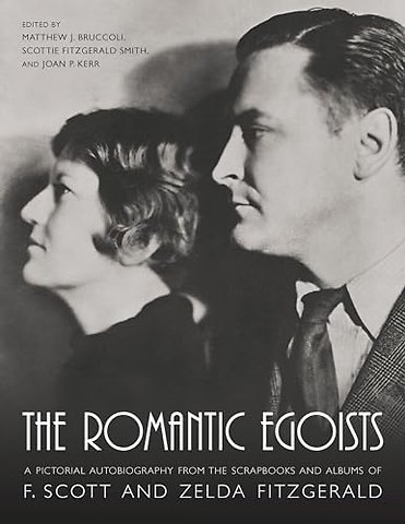 The Romantic Egoists – A Pictorial Autobiography from the Scrapbooks and Albums of F. Scott and Zelda Fitzgerald