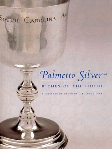 Palmetto Silver – Riches of the South – a Celebration of South Carolina Silver