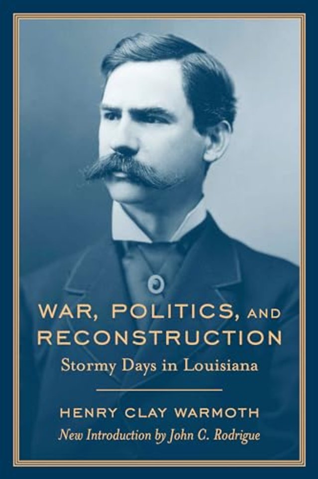War, Politics and Reconstruction – Stormy Days in Louisiana