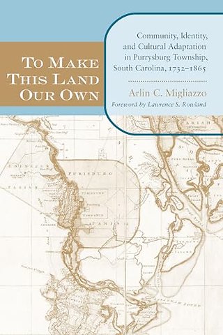 To Make This Land Our Own – Community, Identity, and Cultural Adaptation in Purrysburg Township, South Carolina, 1732–1865
