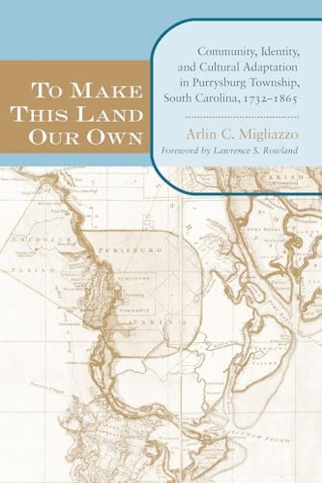To Make This Land Our Own – Community, Identity, and Cultural Adaptation in Purrysburg Township, South Carolina, 1732–1865