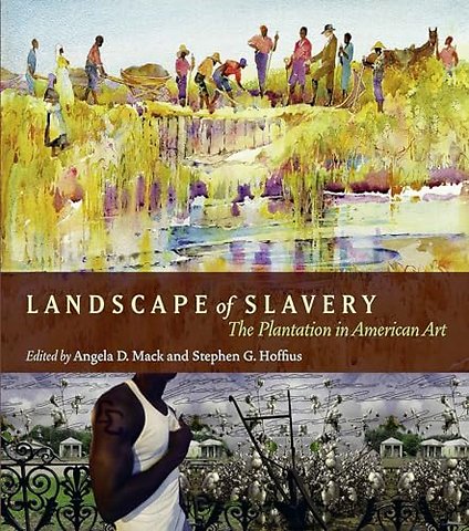 Landscape of Slavery – The Plantation in American Art