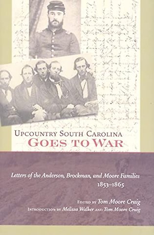 Upcountry South Carolina Goes to War – Letters of the Anderson, Brockman, and Moore Families, 1853–1865