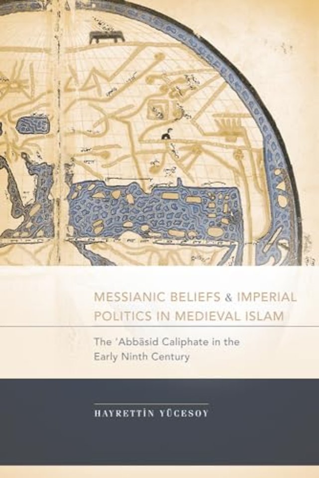 Messianic Beliefs and Imperial Politics in Medie – The `Abbasid Caliphate in the Early Ninth Century
