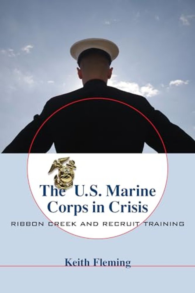 The U.S. Marine Corps in Crisis – Ribbon Creek and Recruit Training